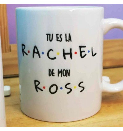 Mug "Tu es la Rachel de mon Ross"