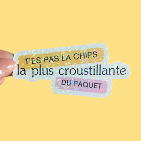 Autocollant "t'es pas la chips la plus croustillante du...