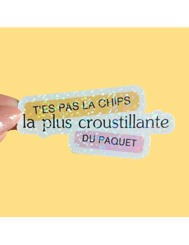Autocollant "t'es pas la chips la plus...